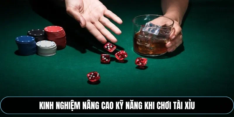 Kinh nghiệm nâng cao kỹ năng khi chơi tài xỉu