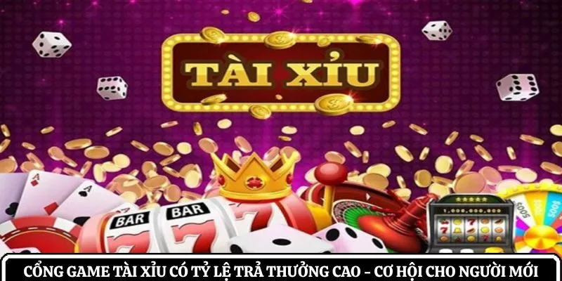Cổng game tài xỉu có tỷ lệ trả thưởng cao