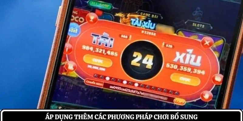 Áp dụng thêm các phương pháp chơi bổ sung